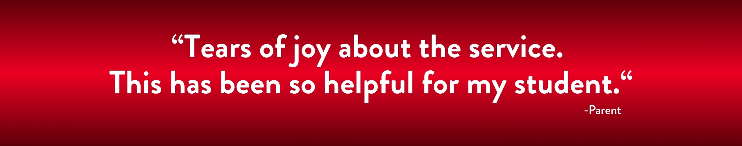 “Tears of joy about the service. This has been so helpful for my student.“